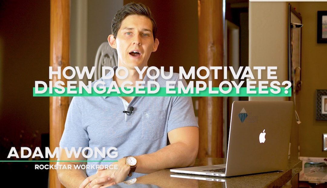 How Do You Motivate Disengaged Employees?